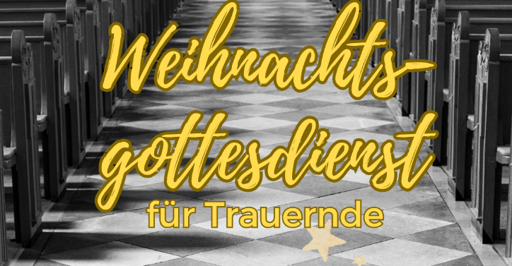 Weihnachtsgottesdienst für Trauernde am 24.12.2024